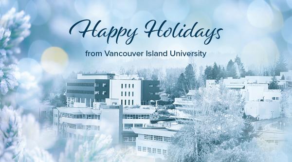 An image of VIU's Nanaimo campus with snow and the message Happy Holidays from all of us at Vancouver Island University