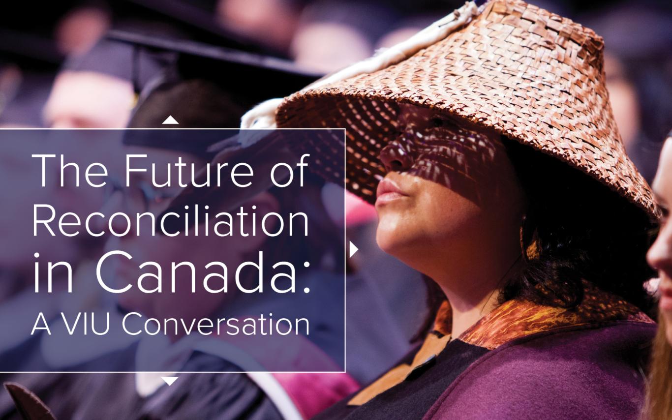 The Future of Reconciliation in Canada A VIU Conversation